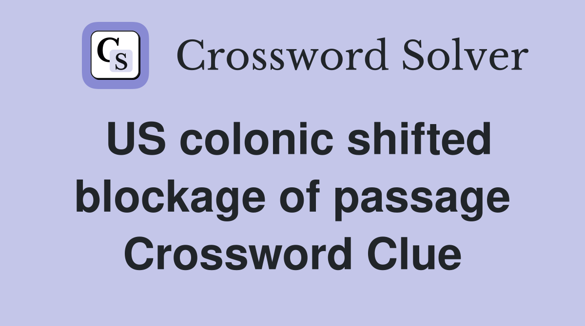 US colonic shifted blockage of passage Crossword Clue