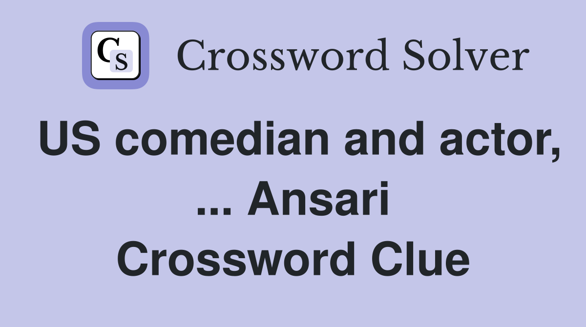 US comedian and actor, ... Ansari Crossword Clue