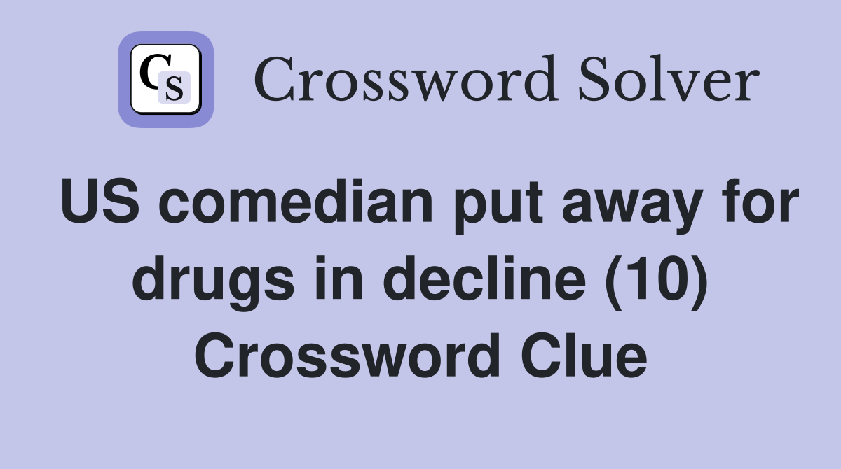 US comedian put away for drugs in decline (10) Crossword Clue
