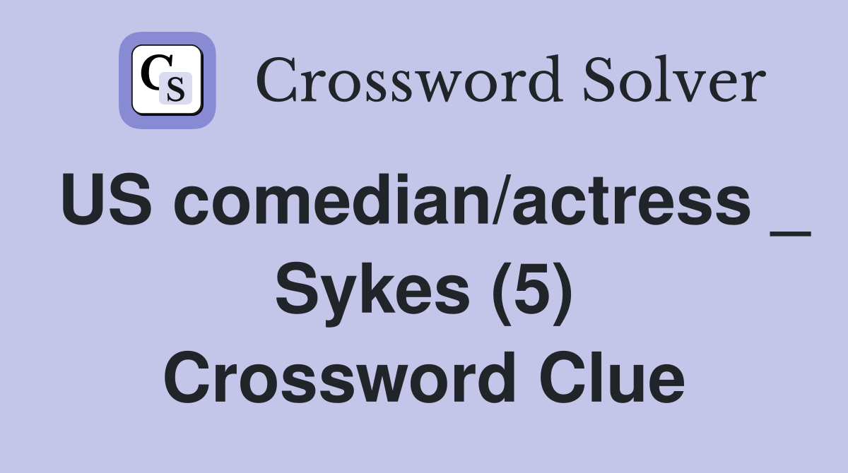 US comedian/actress _ Sykes (5) Crossword Clue