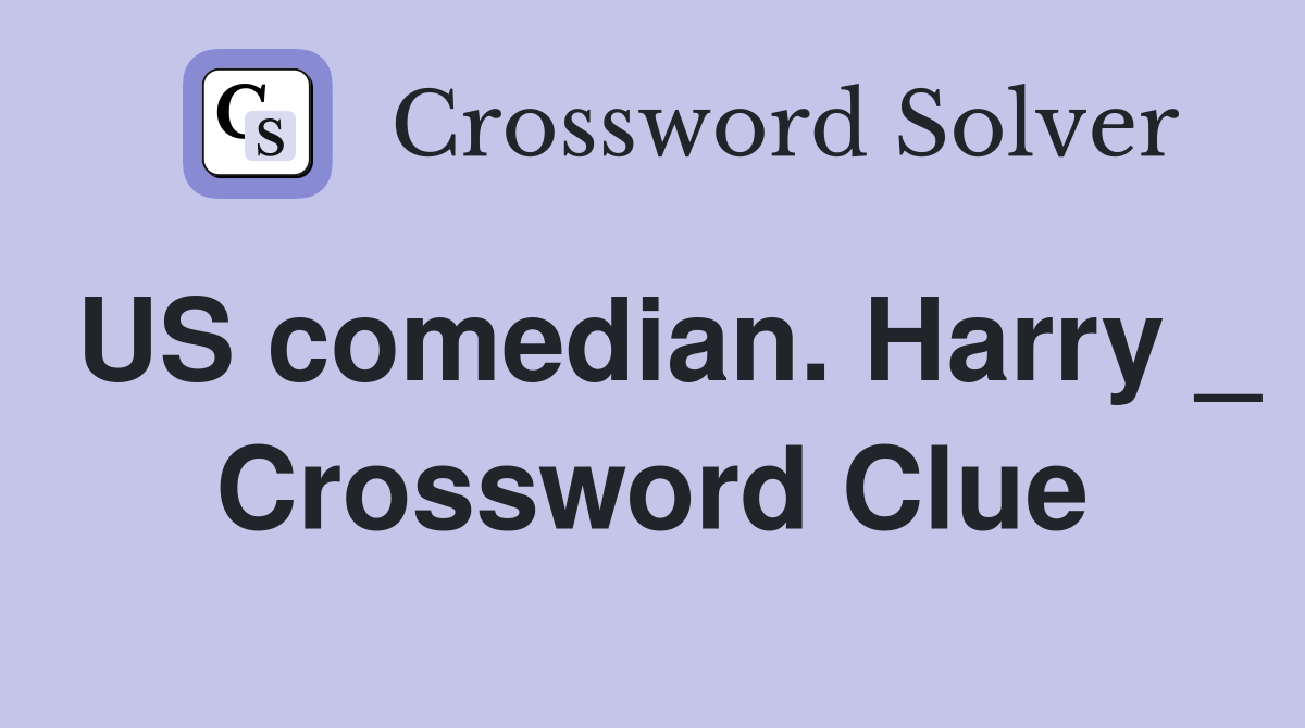 US comedian. Harry _ Crossword Clue