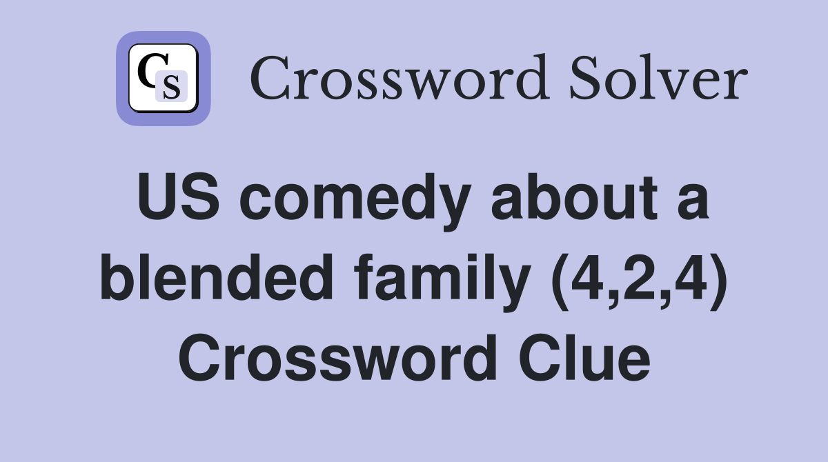 US comedy about a blended family (4,2,4) Crossword Clue