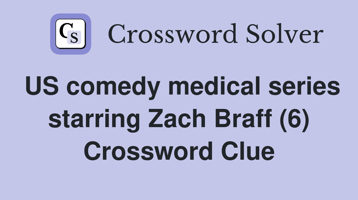 US comedy medical series starring Zach Braff (6) Crossword Clue