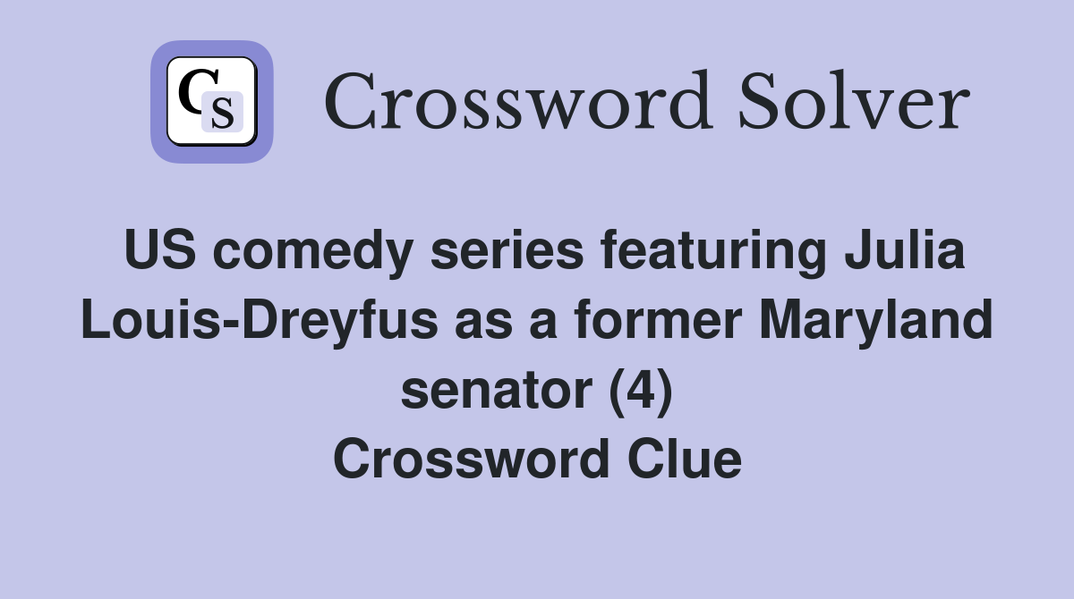 US comedy series featuring Julia Louis-Dreyfus as a former Maryland senator (4) Crossword Clue