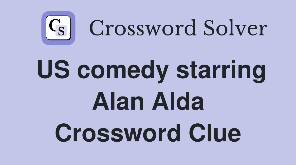 US comedy starring Alan Alda Crossword Clue