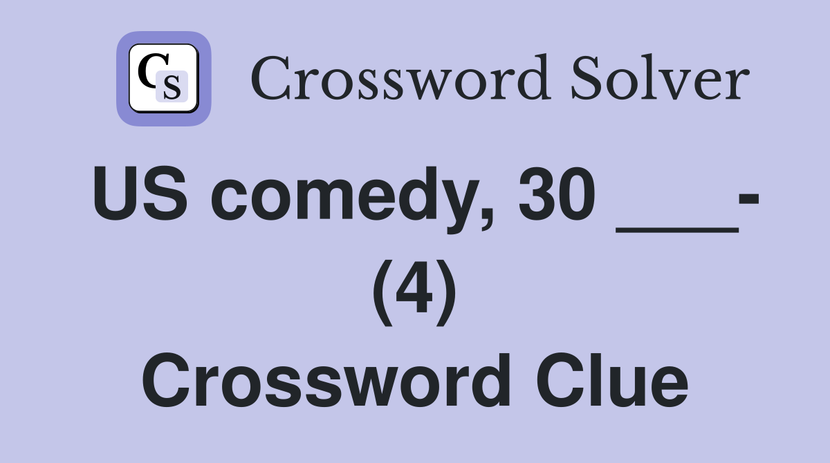 US comedy, 30 ___- (4) Crossword Clue