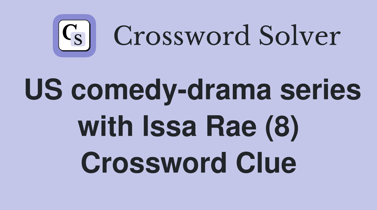 US comedy-drama series with lssa Rae (8) Crossword Clue