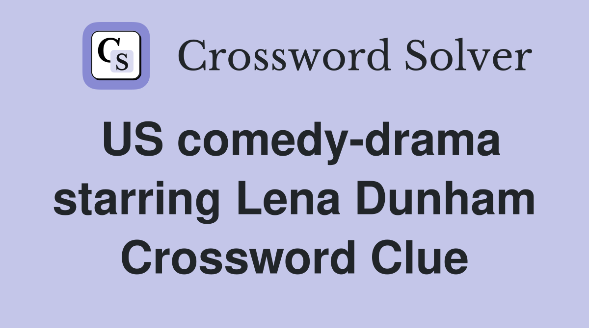 US comedy-drama starring Lena Dunham Crossword Clue