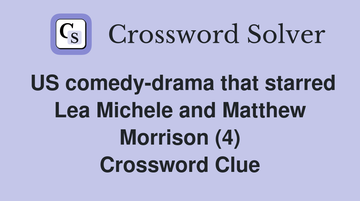 US comedy-drama that starred Lea Michele and Matthew Morrison (4) Crossword Clue