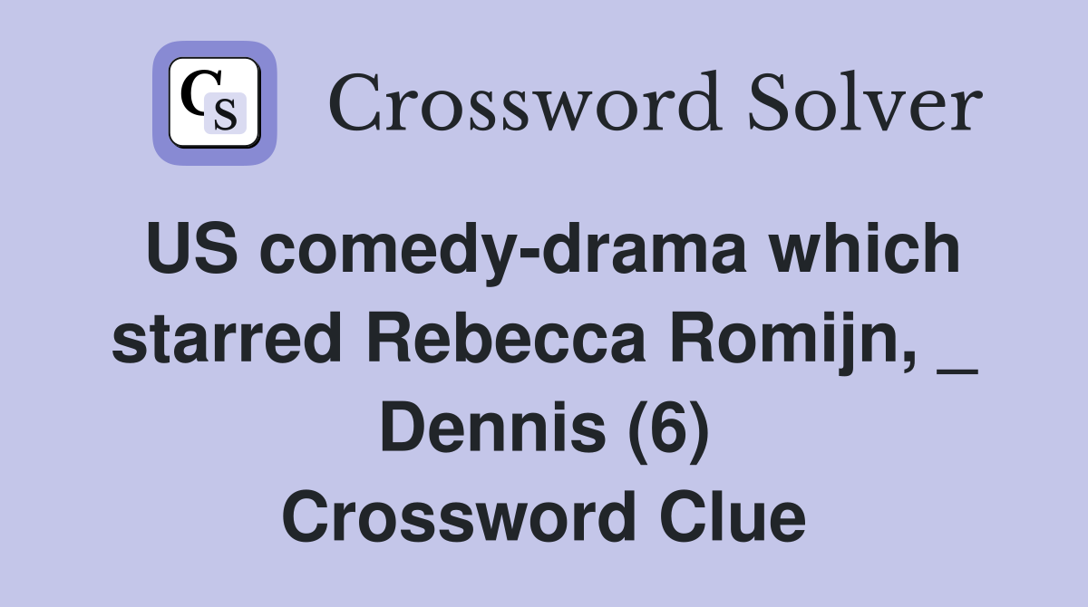US comedy-drama which starred Rebecca Romijn, _ Dennis (6) Crossword Clue