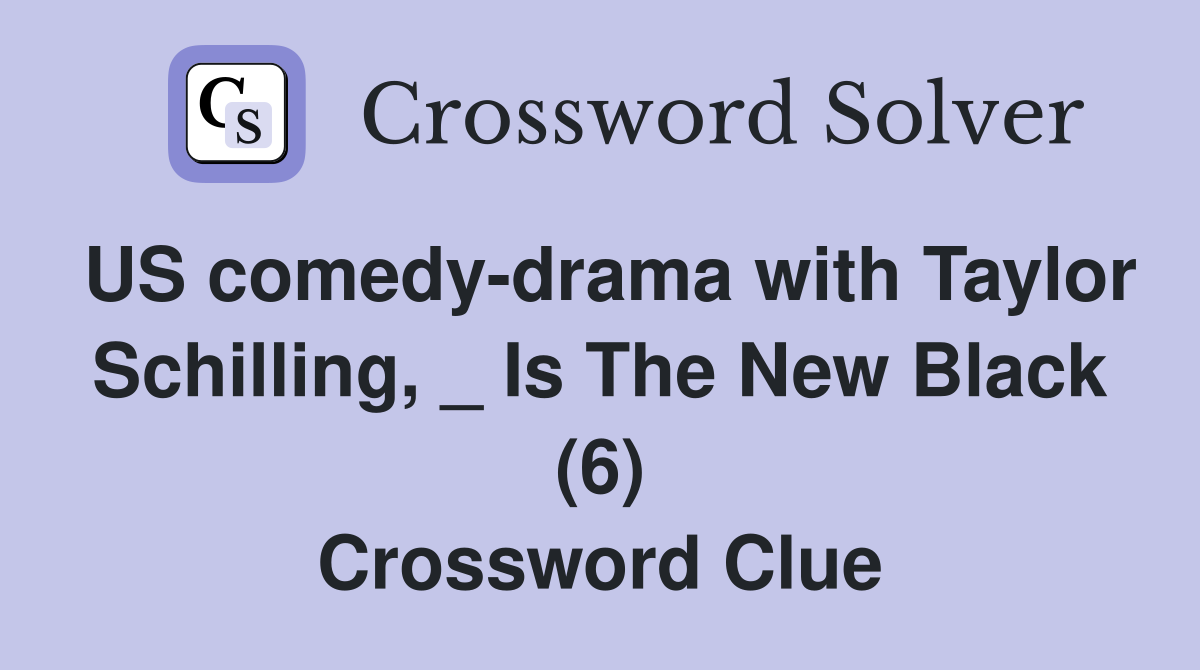 US comedy-drama with Taylor Schilling, _ Is The New Black (6) Crossword Clue