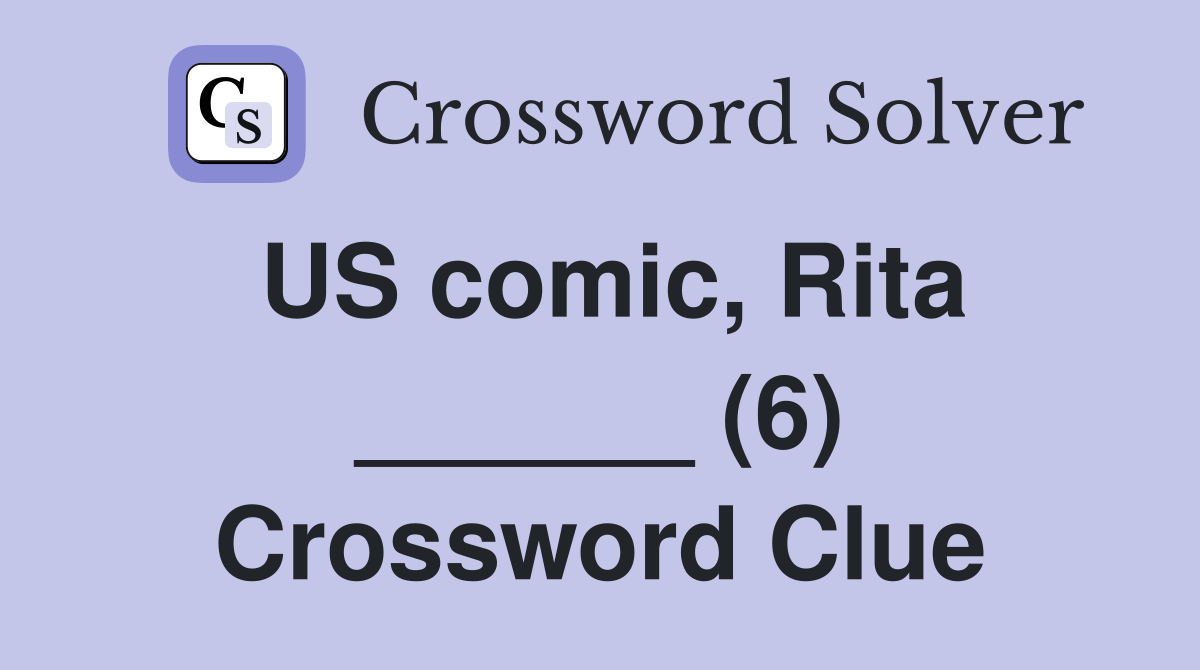 US comic, Rita ______ (6) Crossword Clue