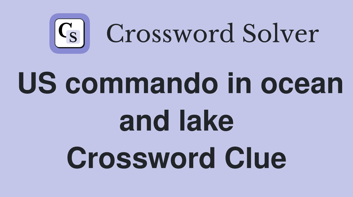 US commando in ocean and lake Crossword Clue