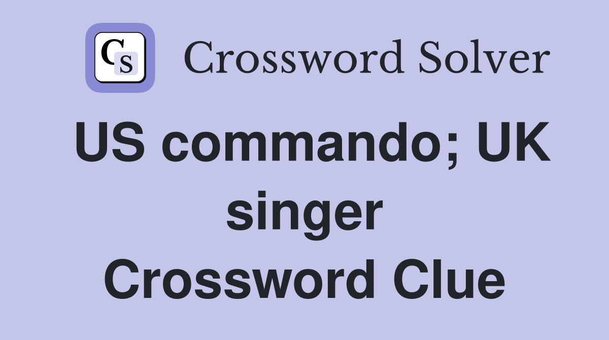 US commando; UK singer Crossword Clue