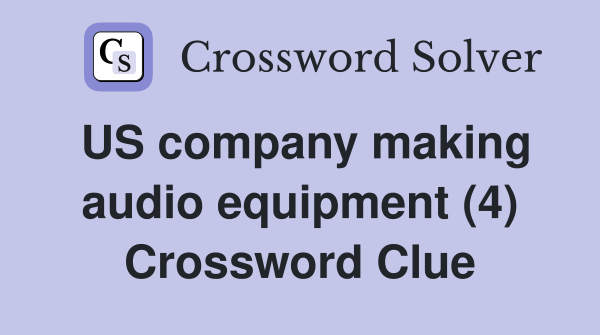US company making audio equipment (4) Crossword Clue