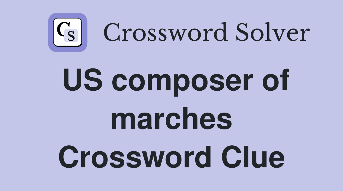 US composer of marches Crossword Clue