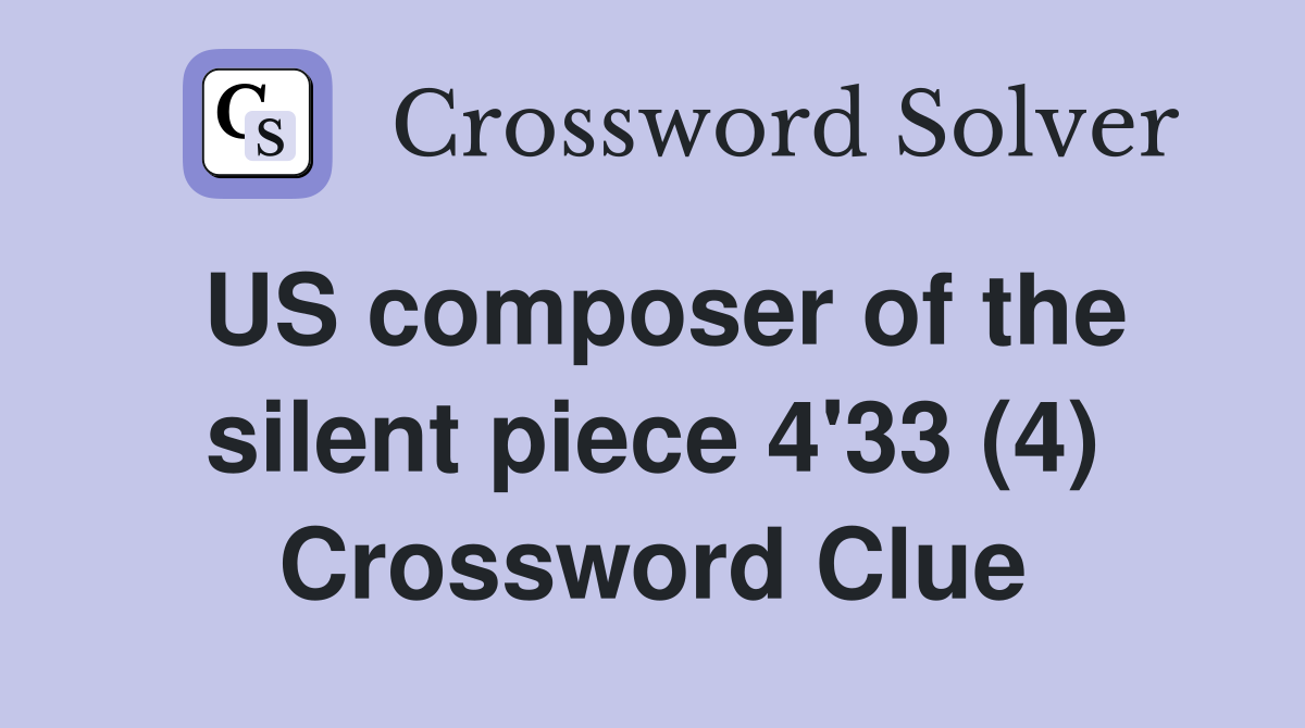 US composer of the silent piece 4'33 (4) Crossword Clue