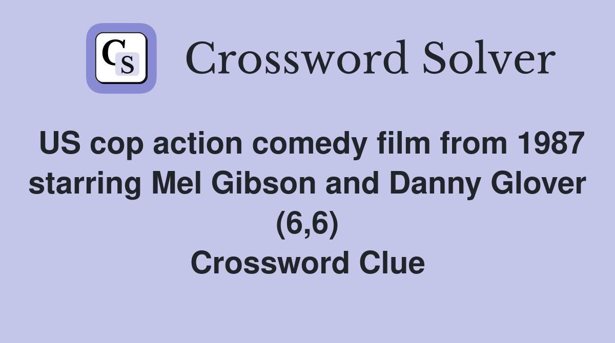US cop action comedy film from 1987 starring Mel Gibson and Danny Glover (6,6) Crossword Clue