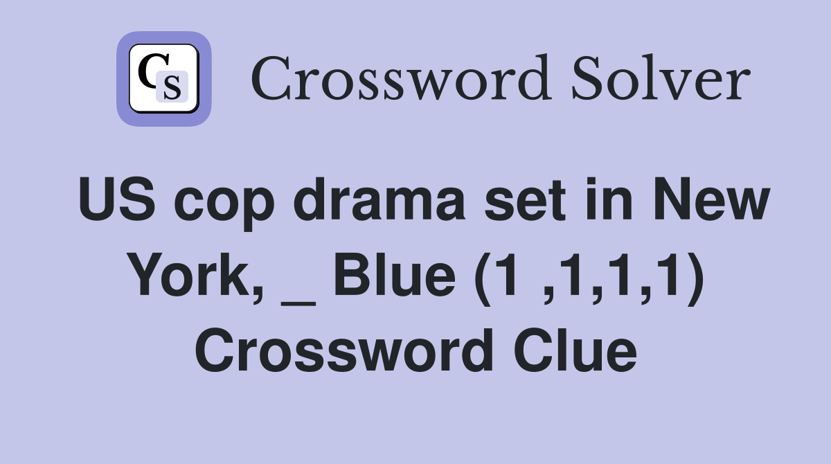 US cop drama set in New York, _ Blue (1 ,1,1,1) Crossword Clue