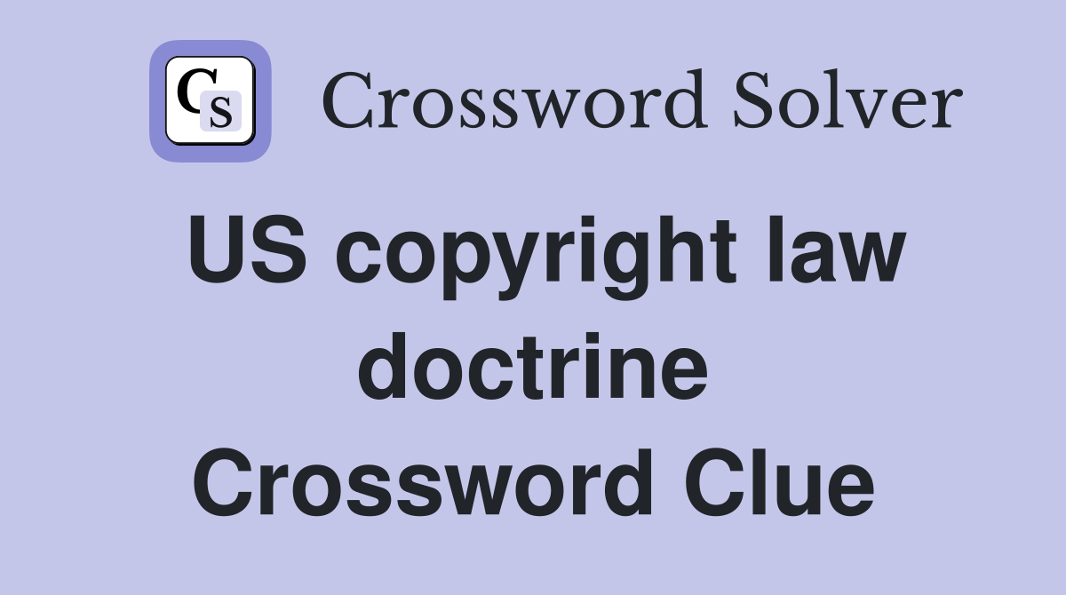 US copyright law doctrine Crossword Clue
