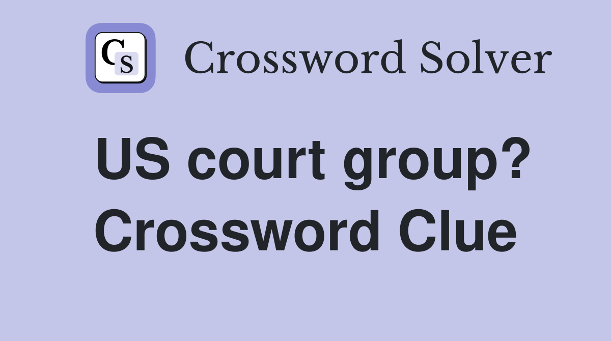 US court group? Crossword Clue