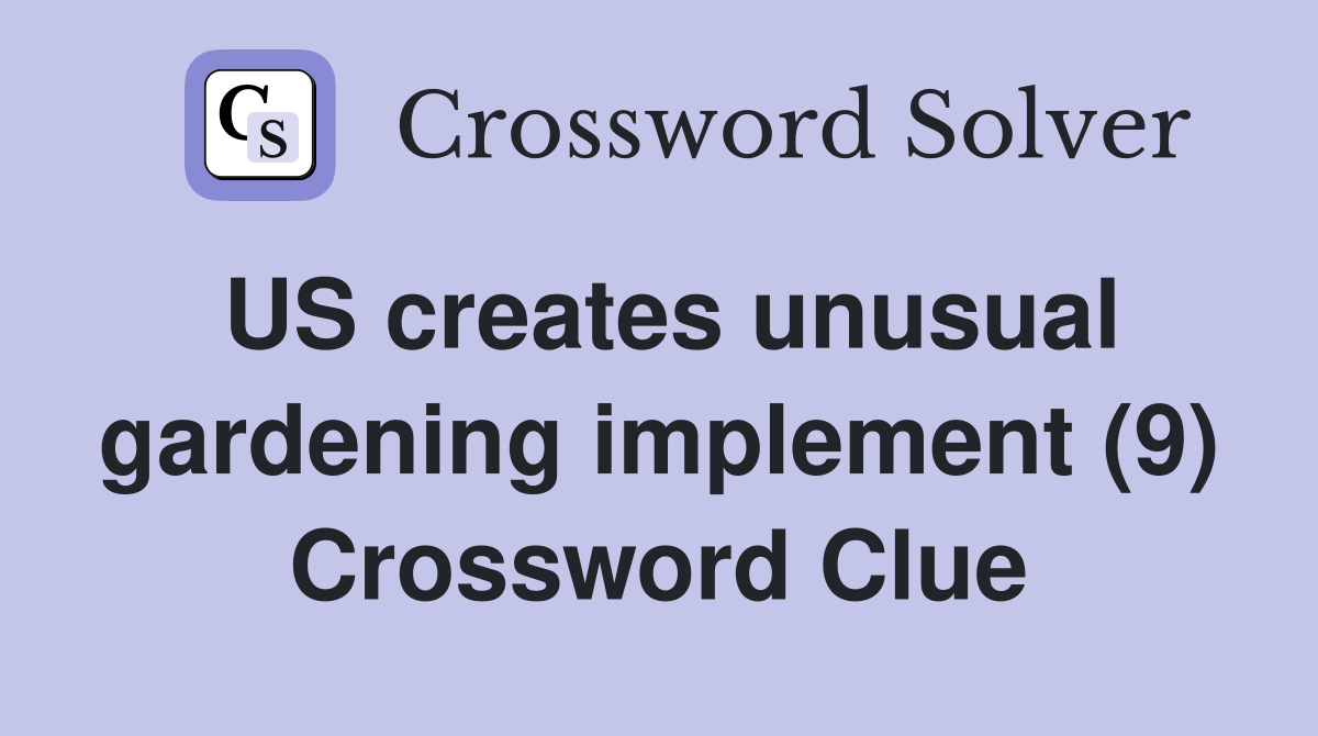US creates unusual gardening implement (9) Crossword Clue
