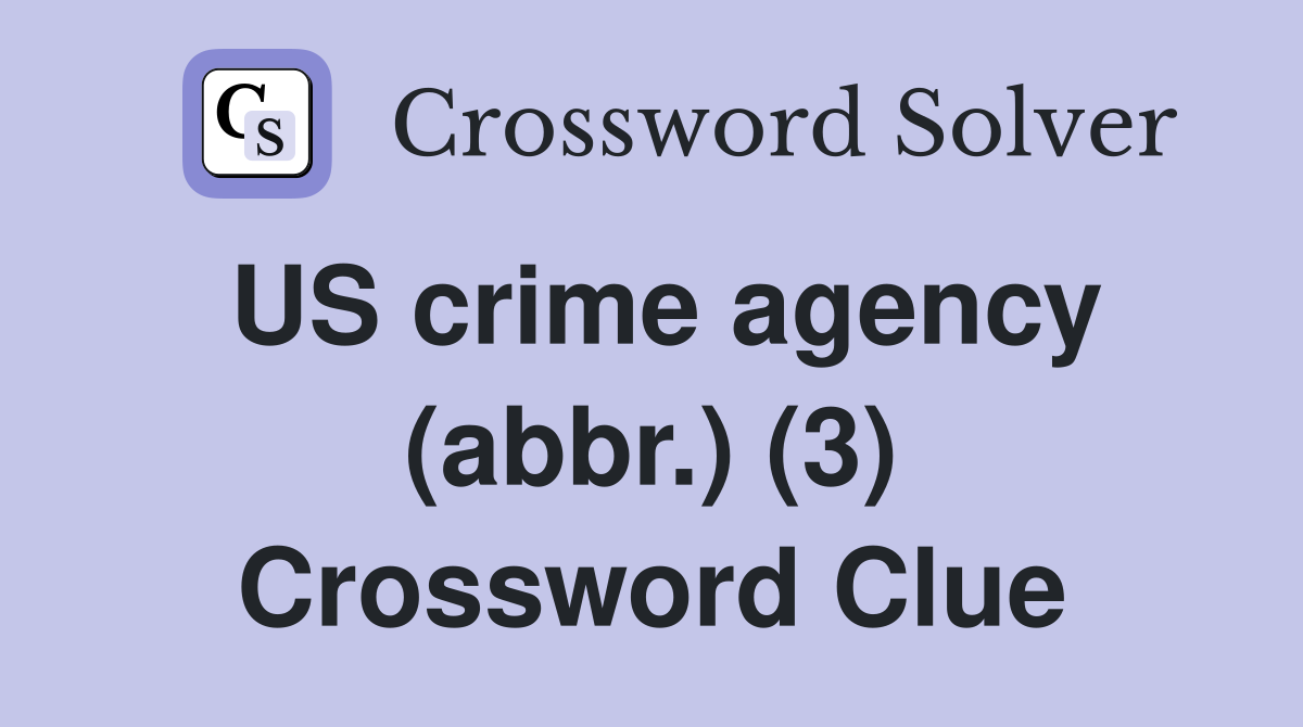 US crime agency (abbr.) (3) Crossword Clue