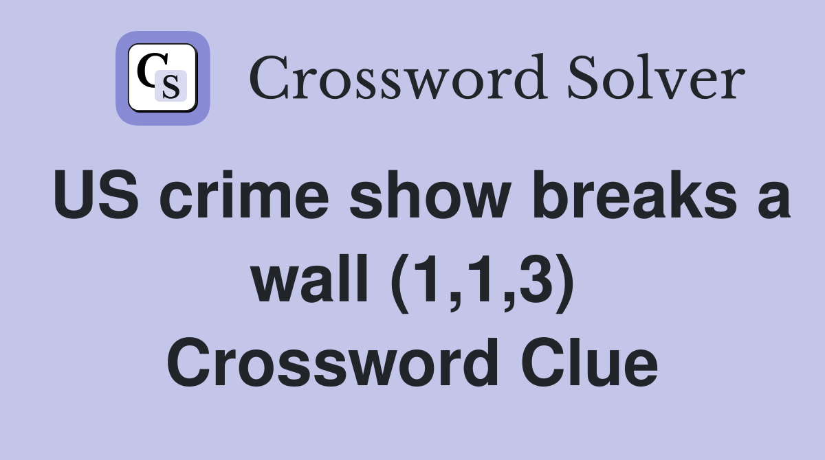 US crime show breaks a wall (1,1,3) Crossword Clue