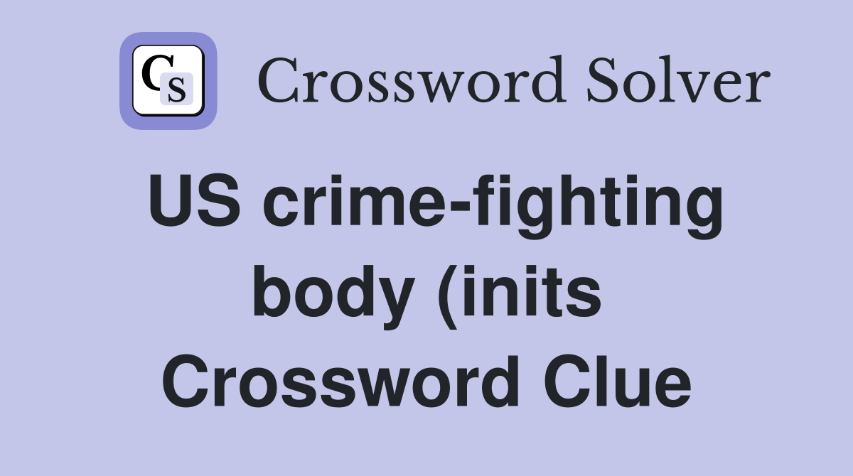 US crime fighting body (inits)(3) Crossword Clue Answers Crossword US crime fighting body (inits)(3) Crossword Clue Answers Crossword