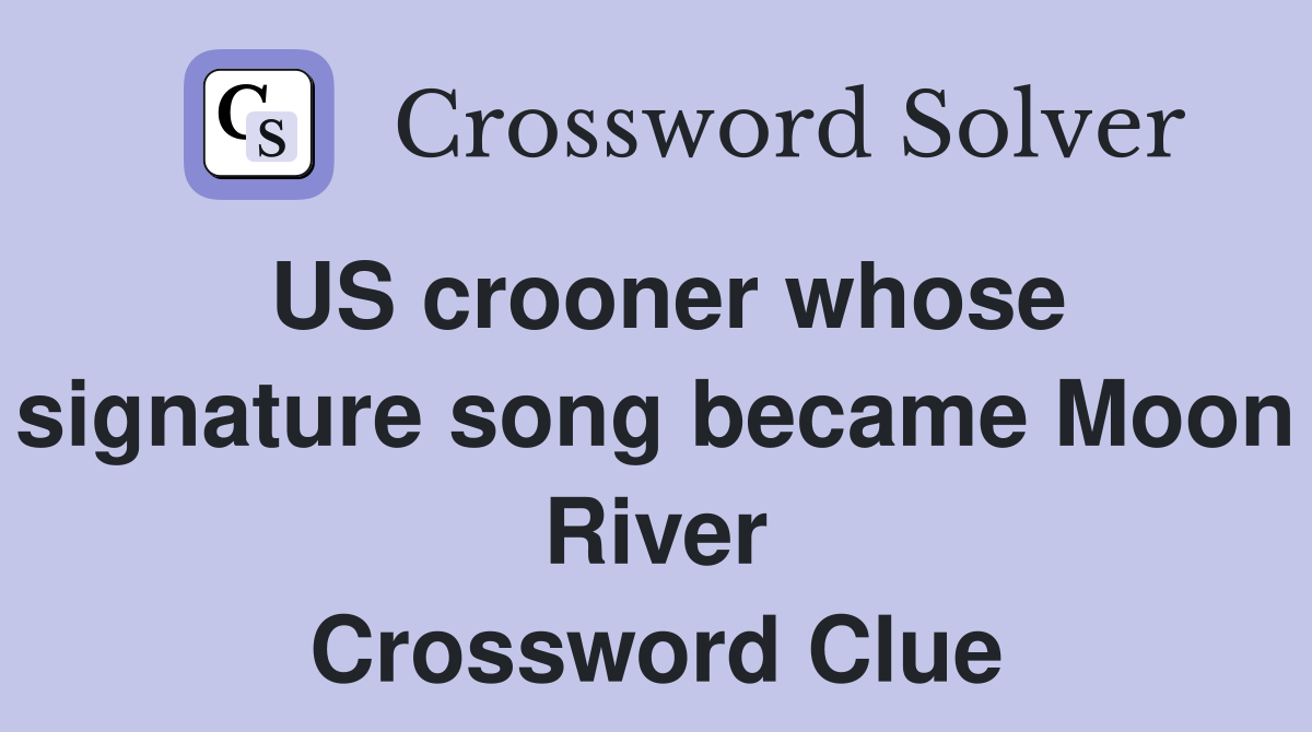US crooner whose signature song became Moon River Crossword Clue