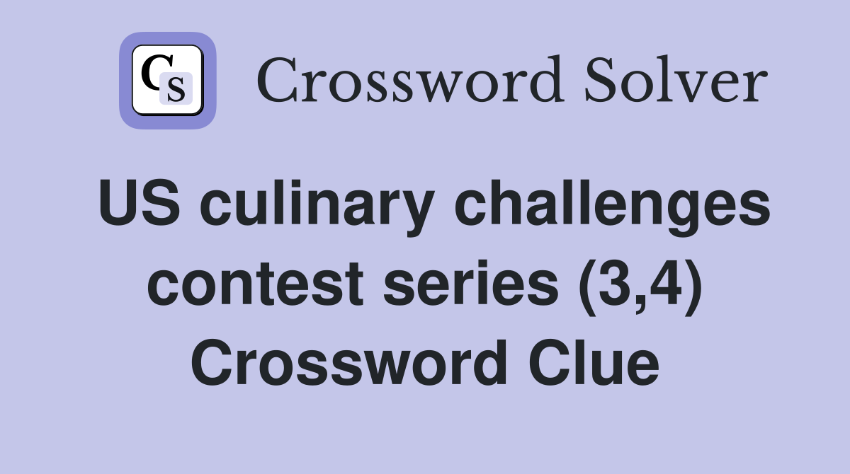 US culinary challenges contest series (3,4) Crossword Clue