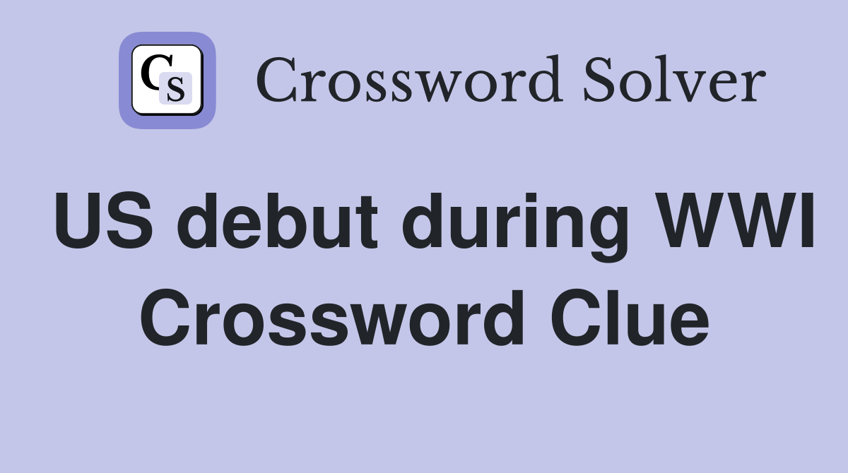 US debut during WWI Crossword Clue