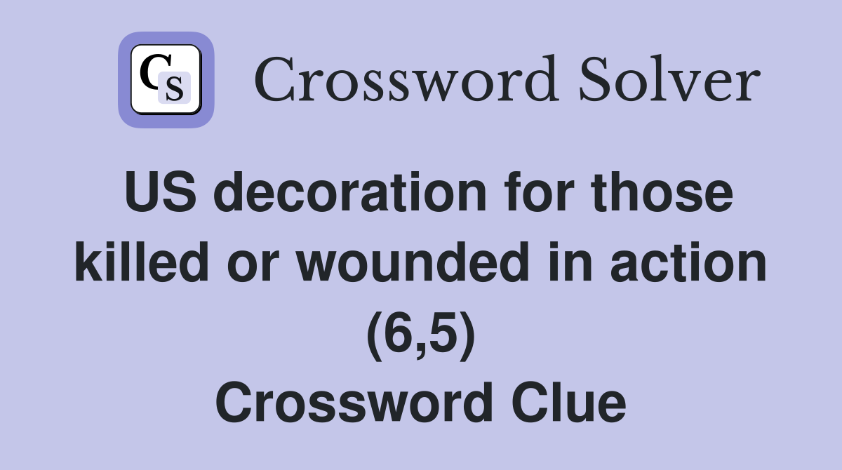 US decoration for those killed or wounded in action (6,5) Crossword Clue