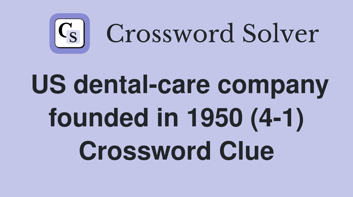 US dental-care company founded in 1950 (4-1) Crossword Clue