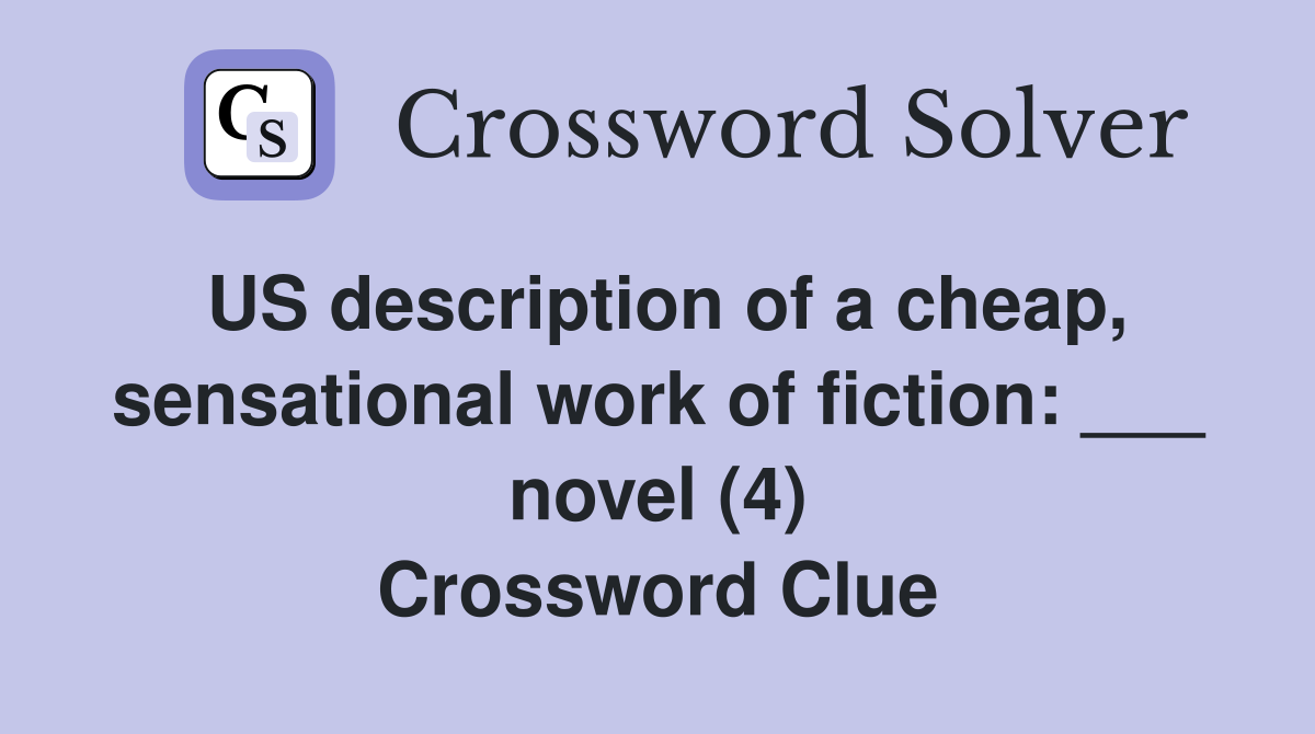 US description of a cheap, sensational work of fiction: ___ novel (4) Crossword Clue
