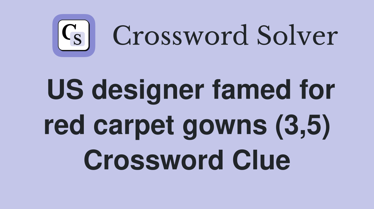 US designer famed for red carpet gowns (3,5) Crossword Clue