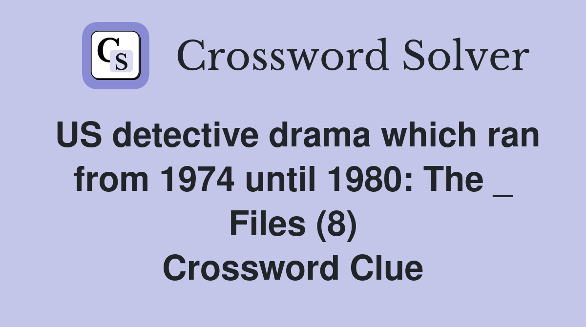 US detective drama which ran from 1974 until 1980: The _ Files (8) Crossword Clue