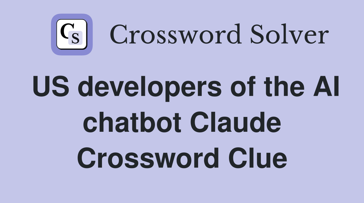 US developers of the AI chatbot Claude Crossword Clue