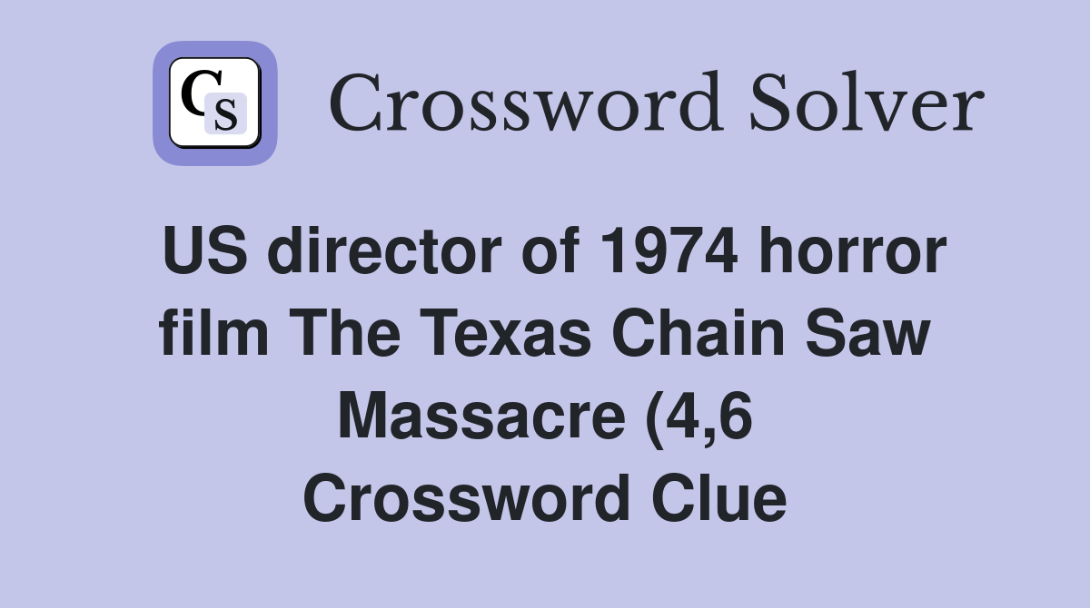 US director of 1974 horror film The Texas Chain Saw Massacre (4 6 US director of 1974 horror film The Texas Chain Saw Massacre (4 6