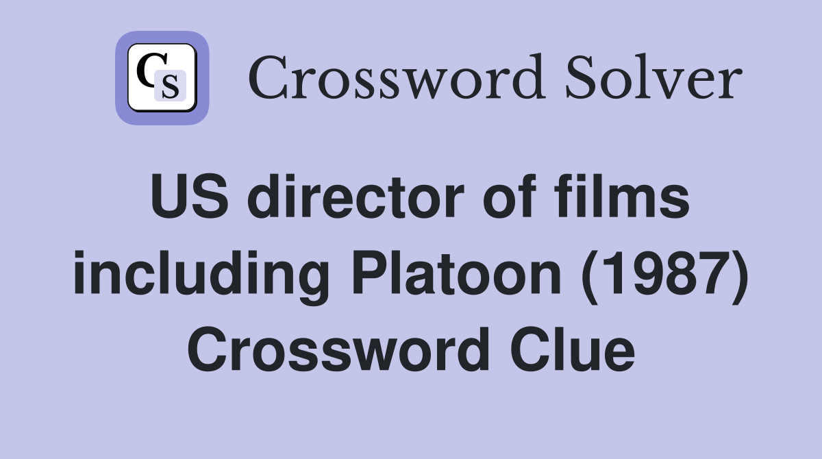 US director of films including Platoon (1987) Crossword Clue