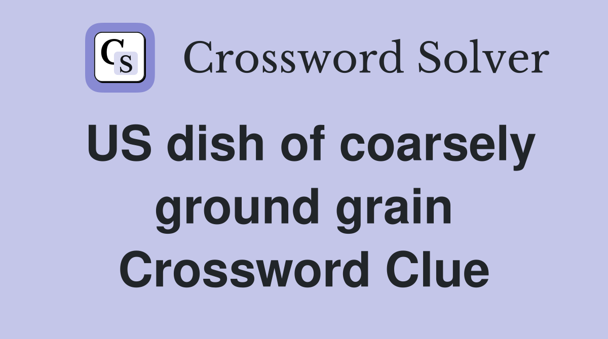 US dish of coarsely ground grain Crossword Clue