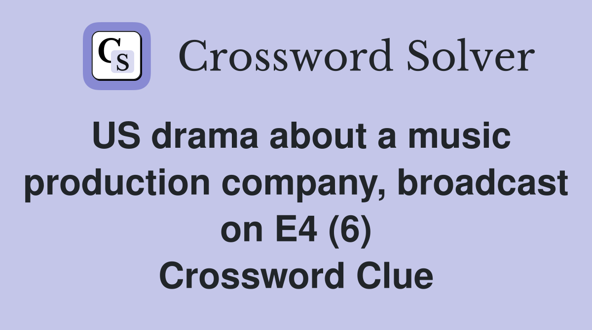 US drama about a music production company, broadcast on E4 (6) Crossword Clue