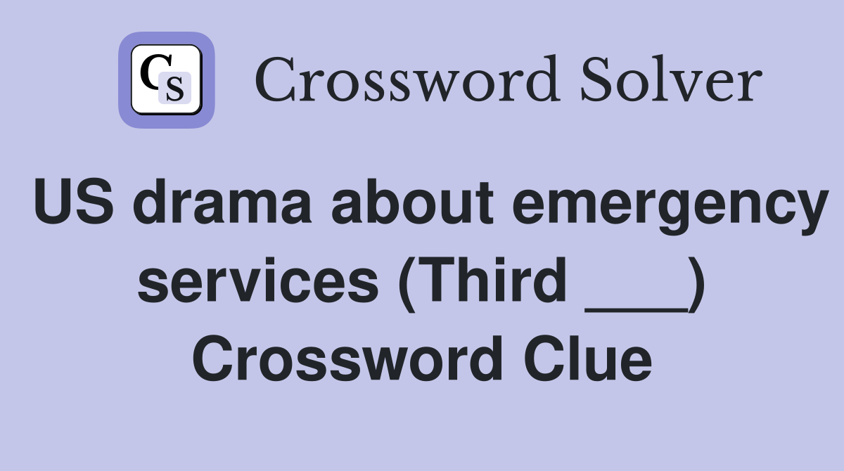 US drama about emergency services (Third ___) Crossword Clue