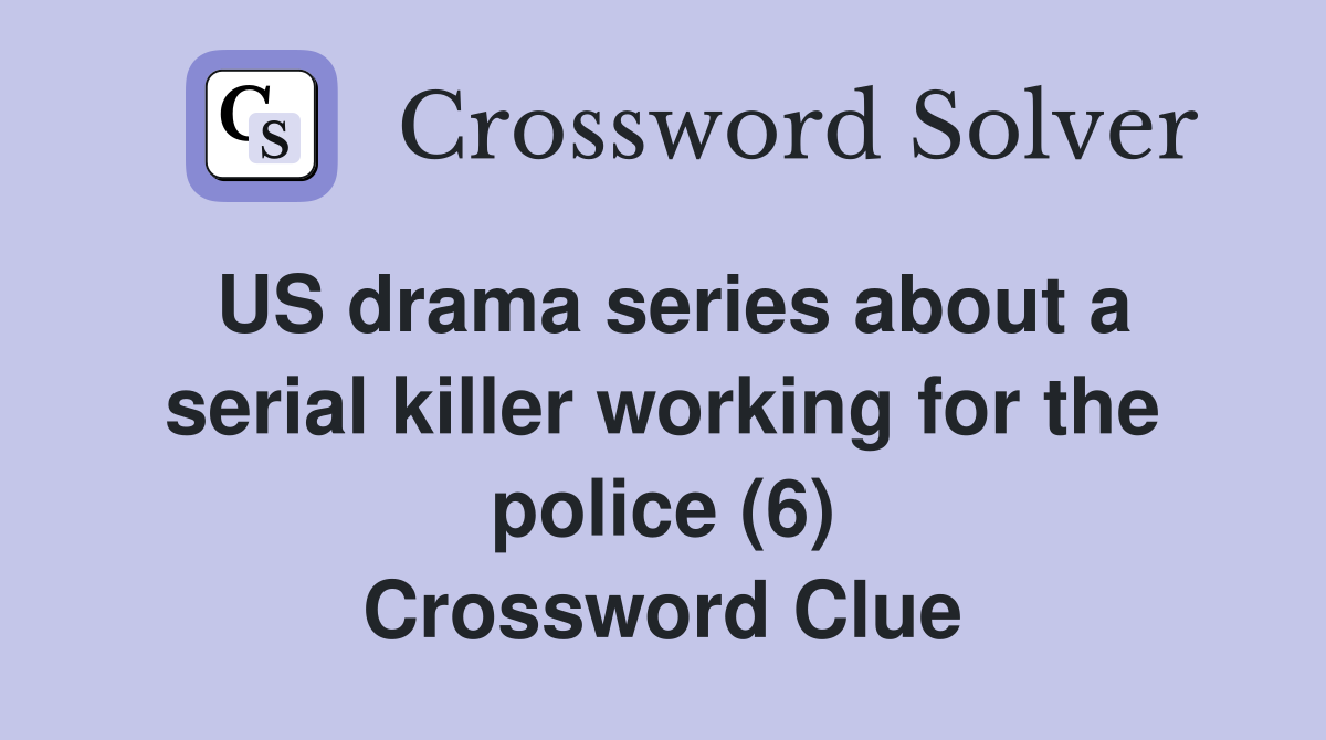 US drama series about a serial killer working for the police (6) Crossword Clue