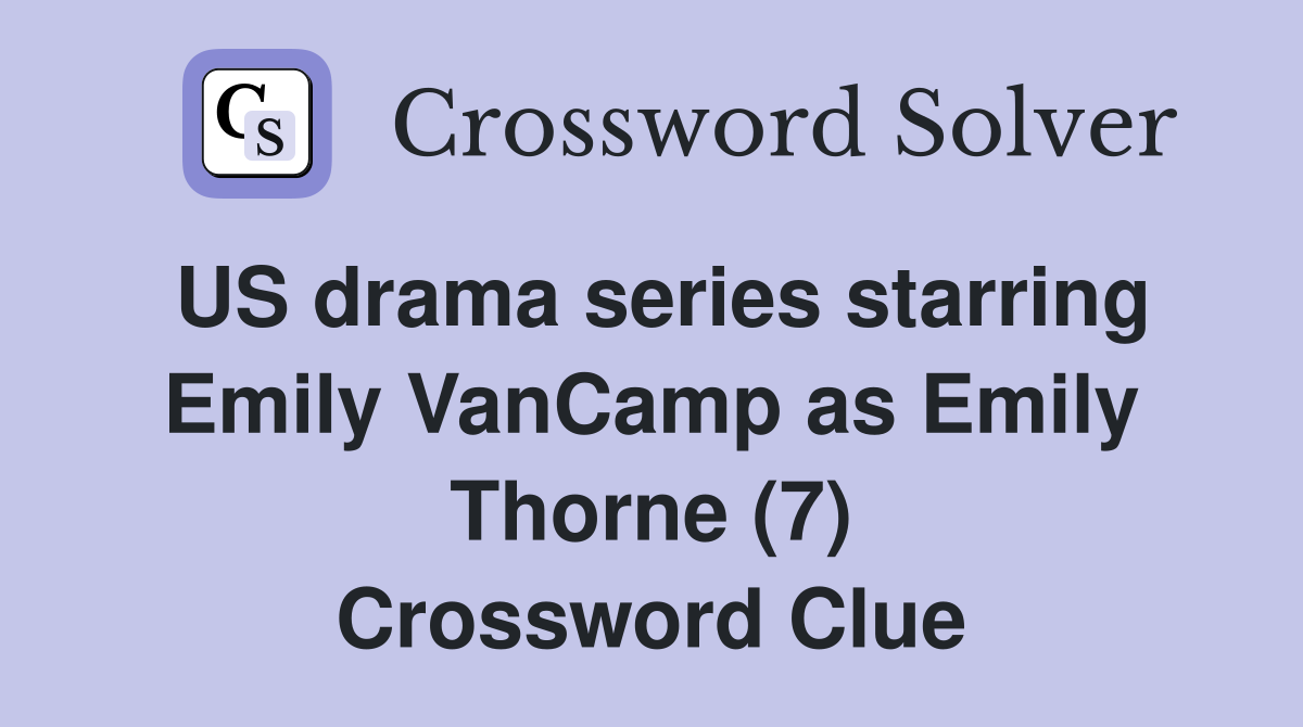 US drama series starring Emily VanCamp as Emily Thorne (7) Crossword Clue