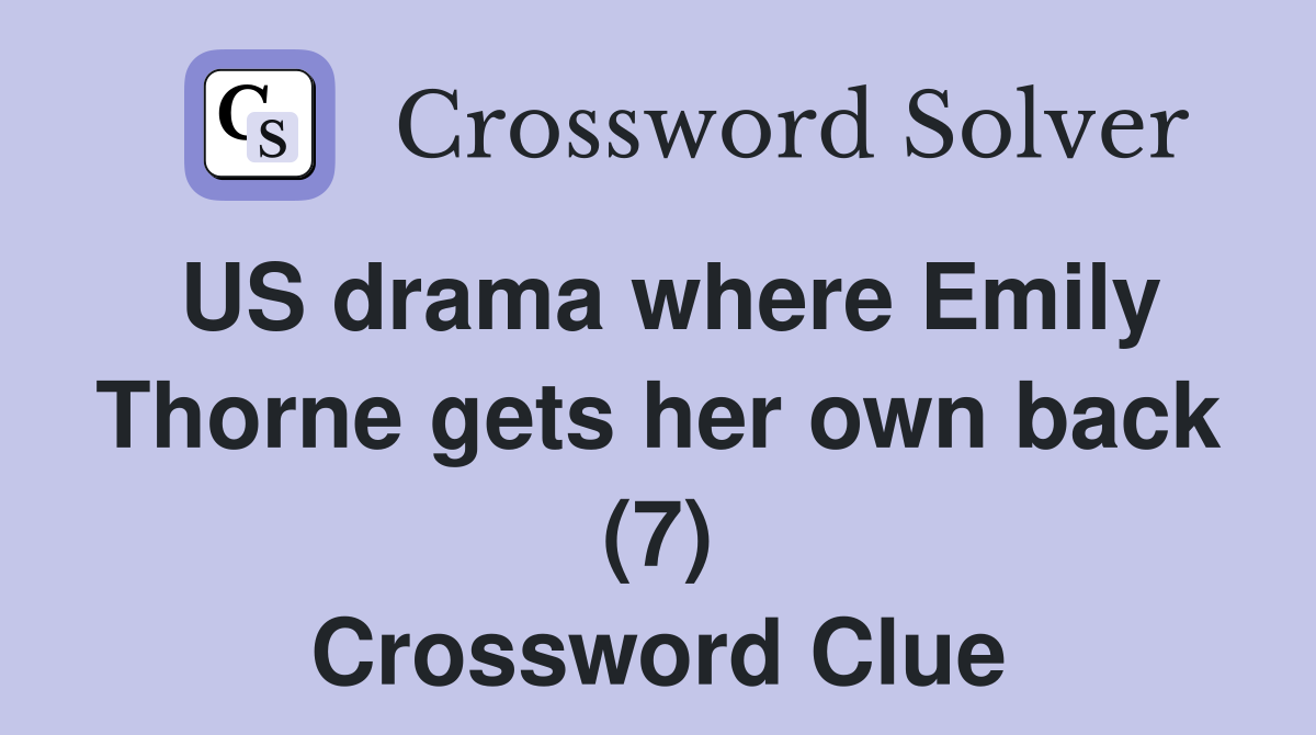 US drama where Emily Thorne gets her own back (7) Crossword Clue