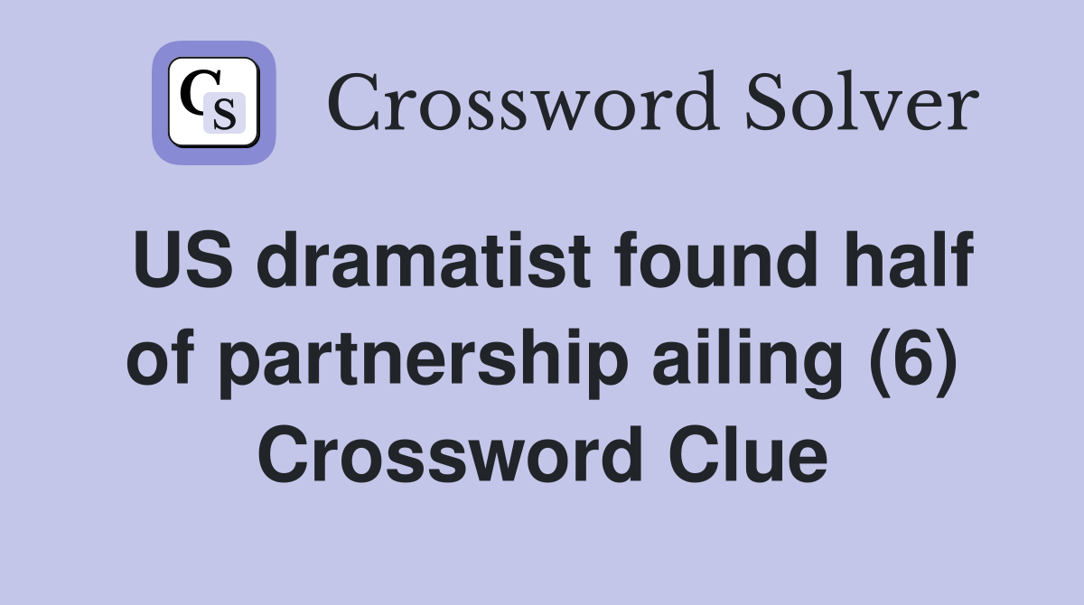 US dramatist found half of partnership ailing (6) Crossword Clue
