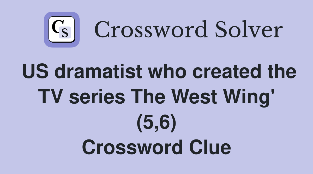 US dramatist who created the TV series The West Wing' (5,6) Crossword Clue