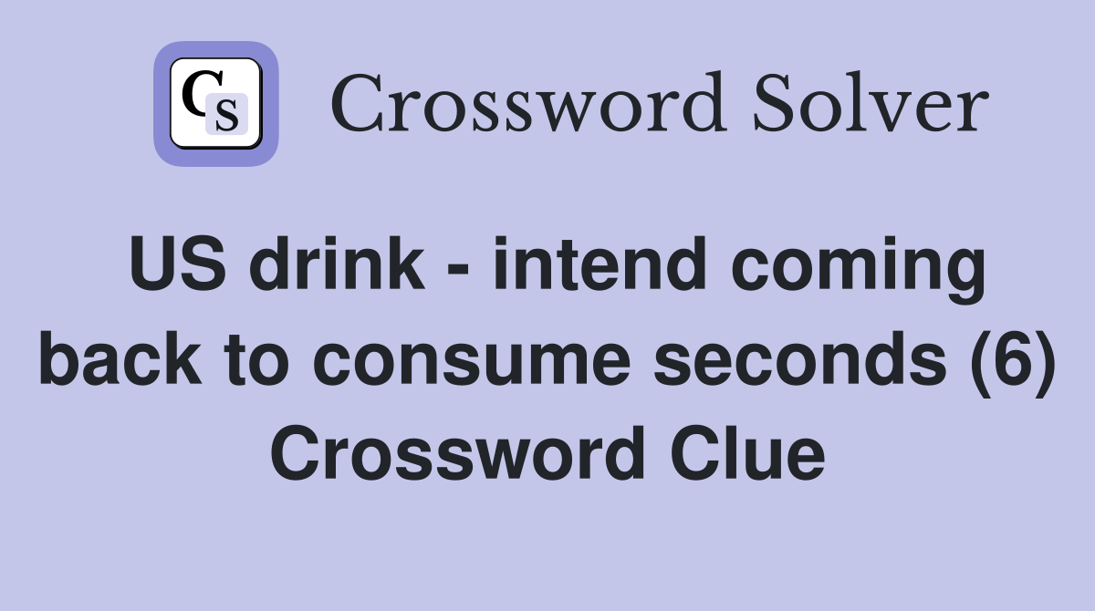 US drink - intend coming back to consume seconds (6) Crossword Clue