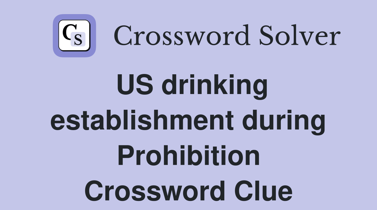US drinking establishment during Prohibition Crossword Clue